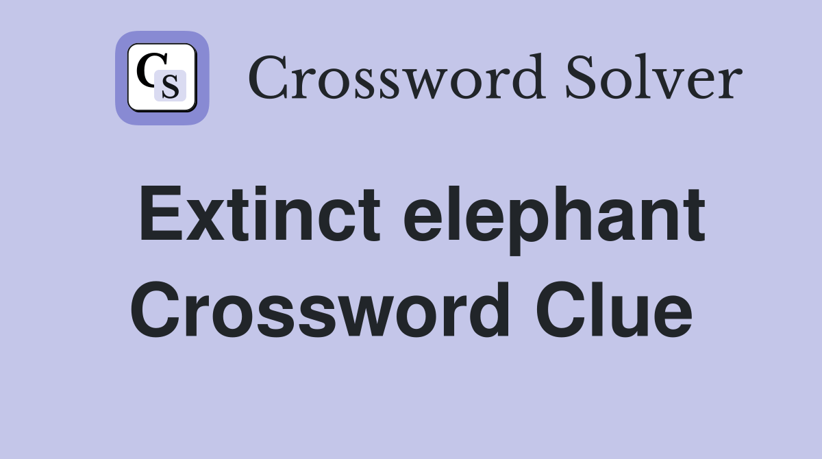 Extinct elephant Crossword Clue Answers Crossword Solver